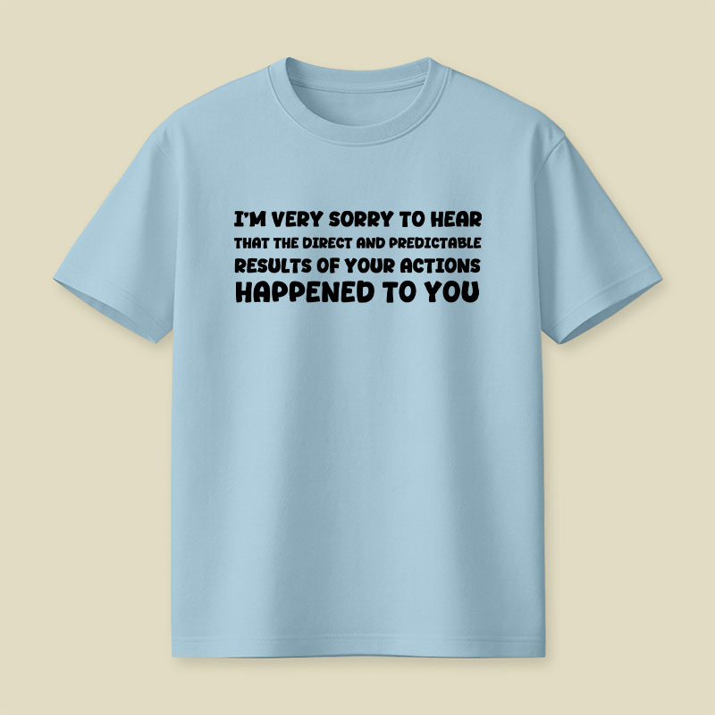 Im Very Sorry To Hear That Playful T-Shirt