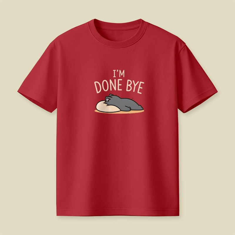 I Am Done Bye Exhausted Cat Playful T-Shirt