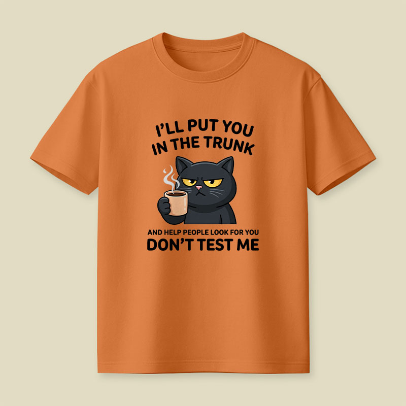 I'll Put You In The Trunk And Help People Look For You Playful T-Shirt