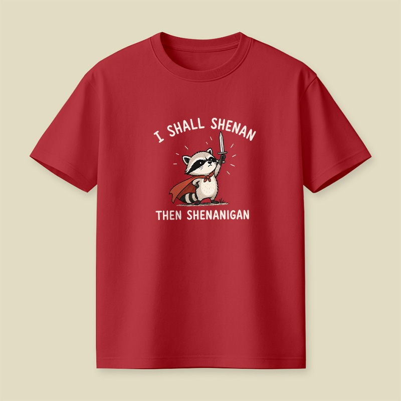 I Shall Shenan Then Shenanigan Playful T-Shirt
