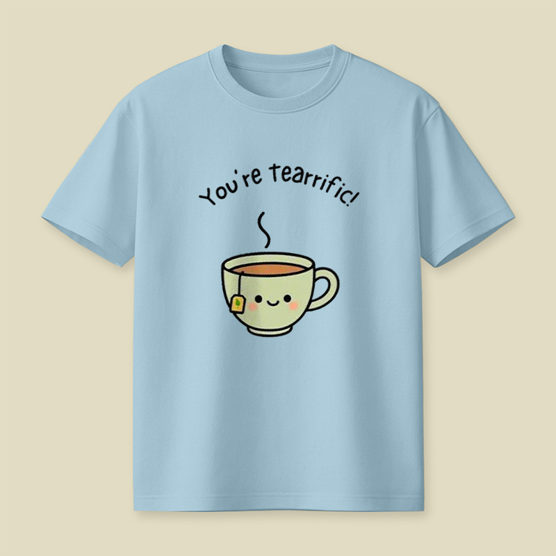 You're Tearrific Tea Cup Pun Playful T-Shirt