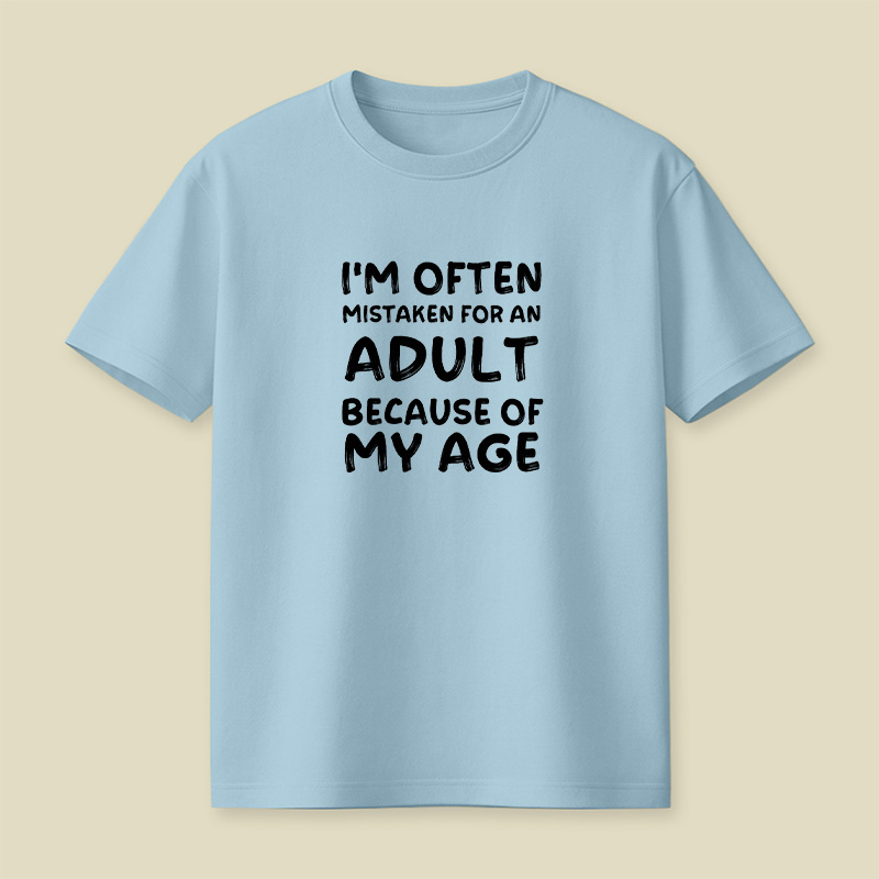 I Am Often Mistaken For An Adult Because Of My Age Playful T-Shirt