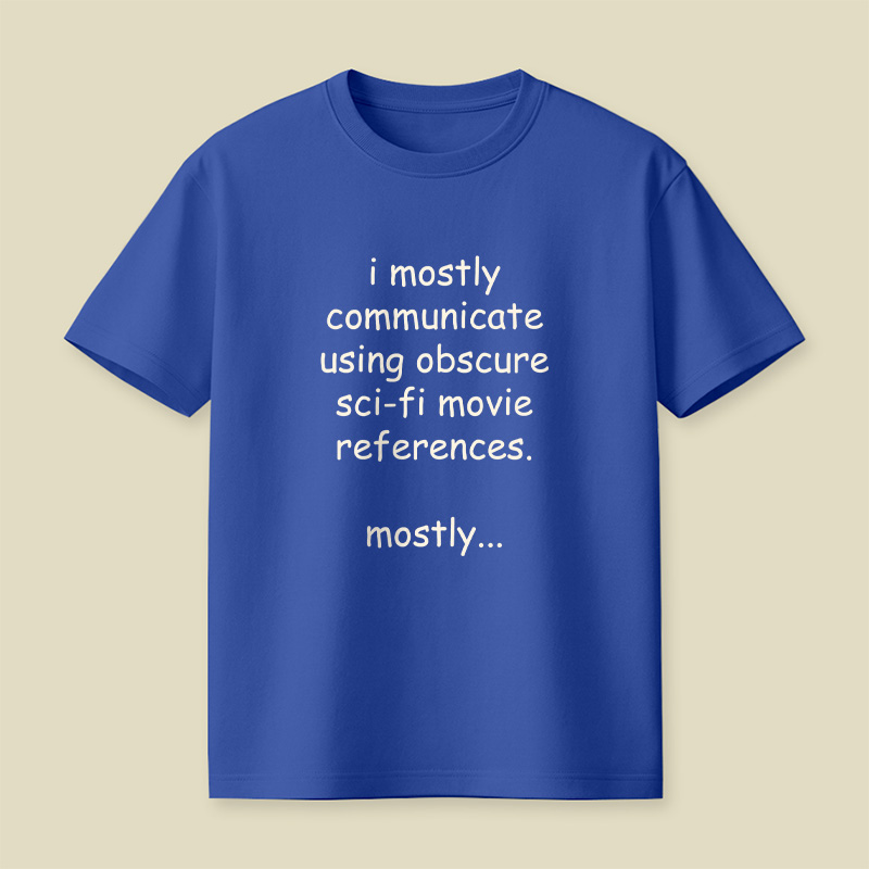 I Communicate Using Sci-Fi References Playful T-Shirt