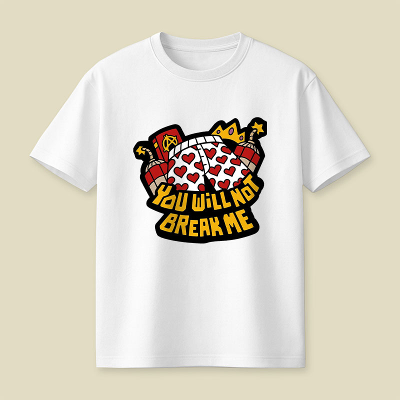 You Will Not Break Me Playful T-Shirt