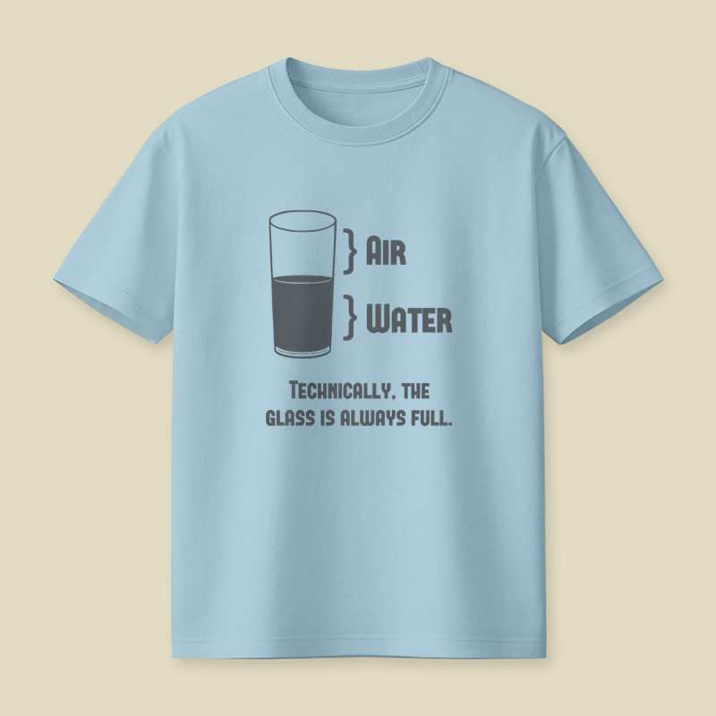 Technically The Glass Is Always Full Playful T-Shirt