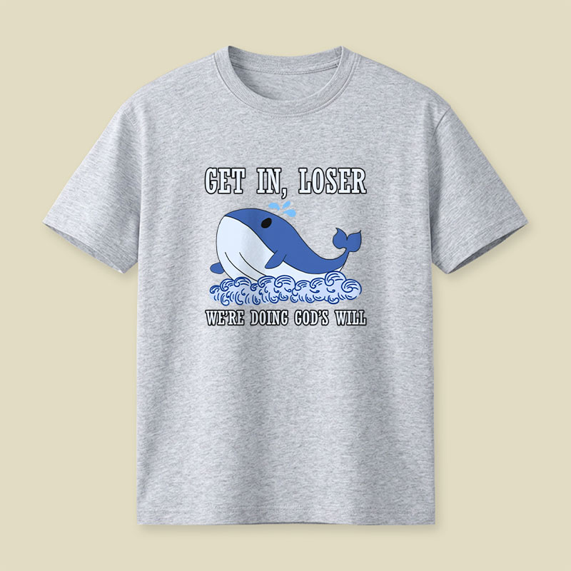 Get In Loser We're Doing God's Will Playful T-Shirt