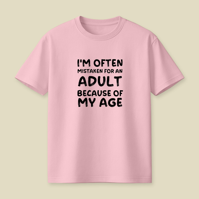 I Am Often Mistaken For An Adult Because Of My Age Playful T-Shirt