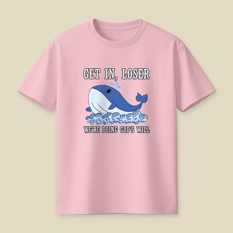 Get In Loser We're Doing God's Will Playful T-Shirt