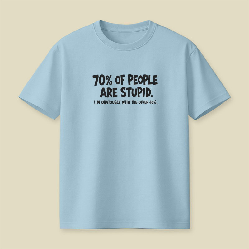 70 Percent Of People Are Stupid Playful T-Shirt