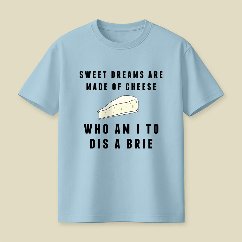 Sweet Dreams Are Made of Cheese Playful T-Shirt