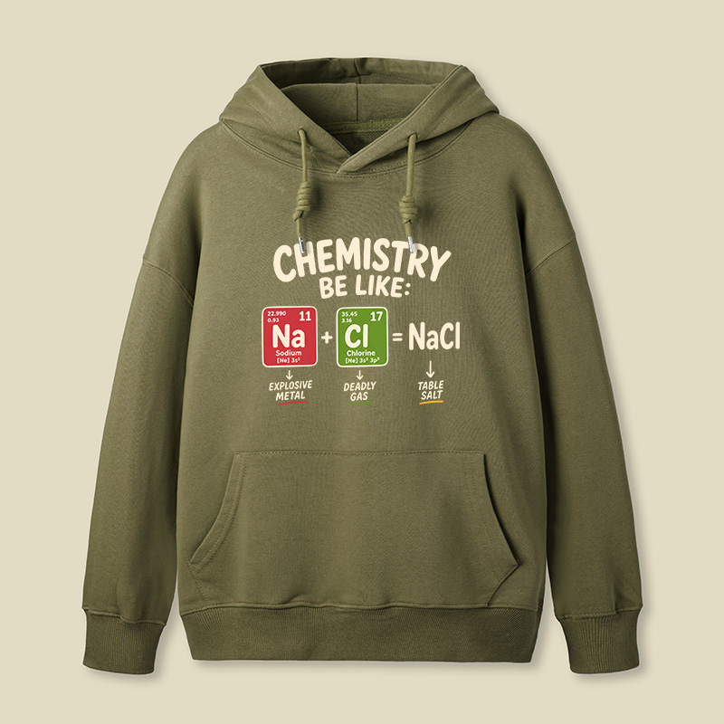 Chemistry Be Like Explosive Gas To Salt Geek Hoodie