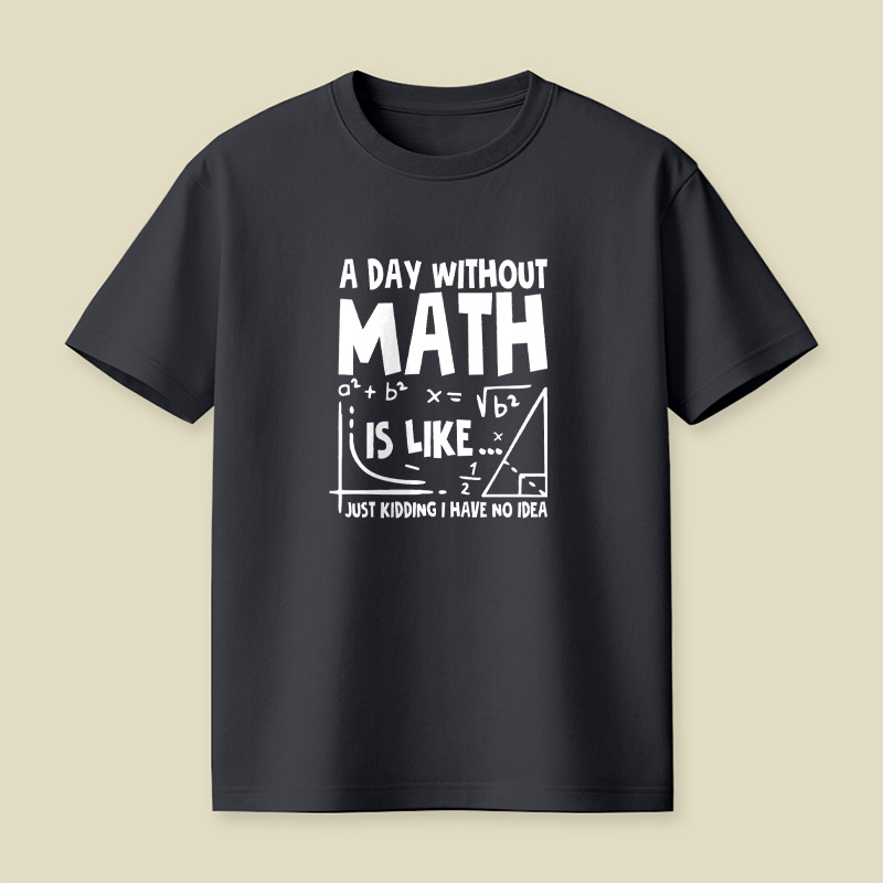A Day Without Math Funny Playful T-Shirt