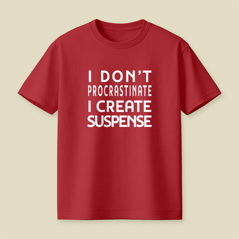 I Don't Procrastinate I Create Suspense Playful T-Shirt