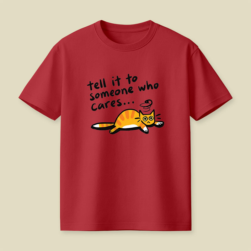 Tell It To Someone Who Cares Playful T-Shirt