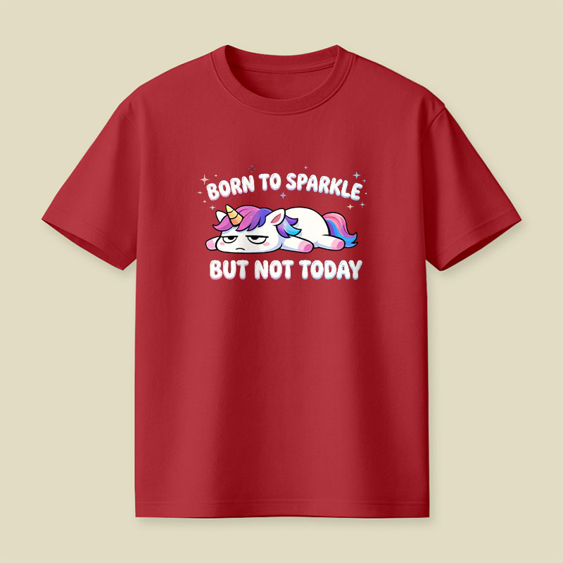 Born To Sparkle But Not Today Playful T-Shirt