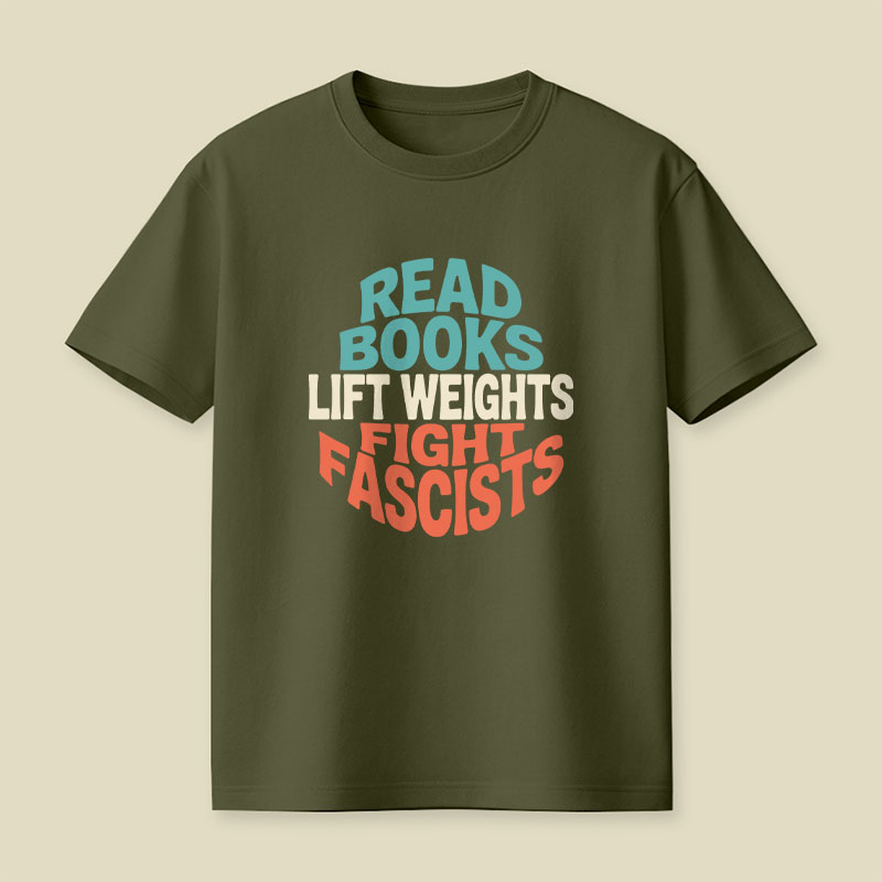 Read Books Lift Weights Fight Fascists Playful T-Shirt