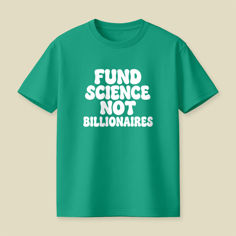 Fund Science Not Billionaires Playful T-Shirt