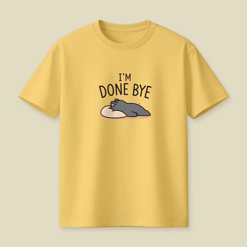 I Am Done Bye Exhausted Cat Playful T-Shirt