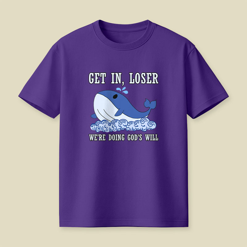 Get In Loser We're Doing God's Will Playful T-Shirt