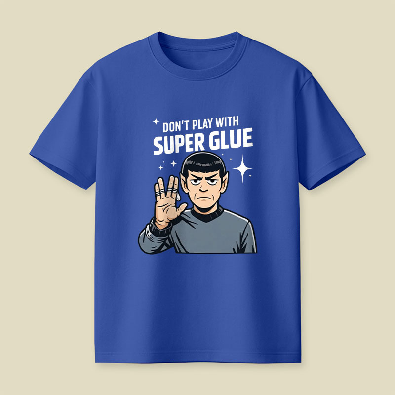 Don't Play With Super Glue Playful T-Shirt