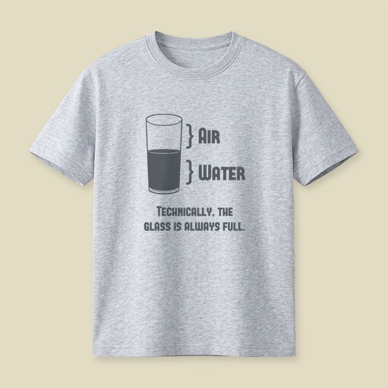 Technically The Glass Is Always Full Playful T-Shirt