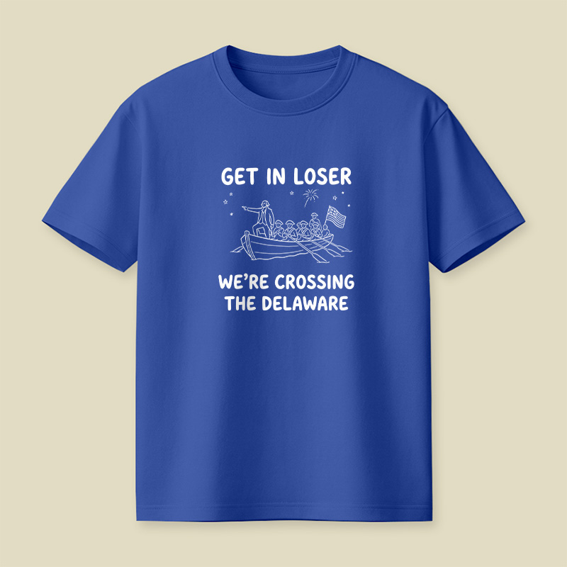 Crossing The Delaware Get In Loser Playful T-Shirt