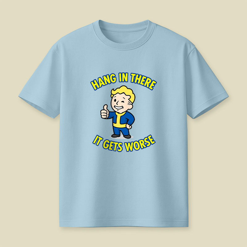 Hang In There It Gets Worse Playful T-Shirt