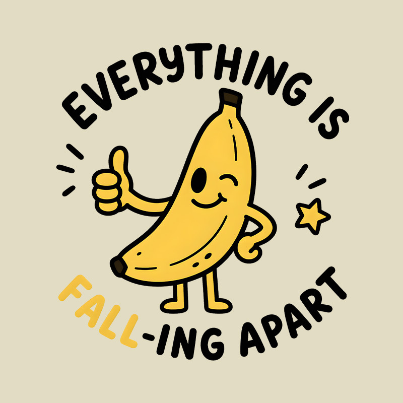 Everything Is Falling Apart Banana Playful T-Shirt