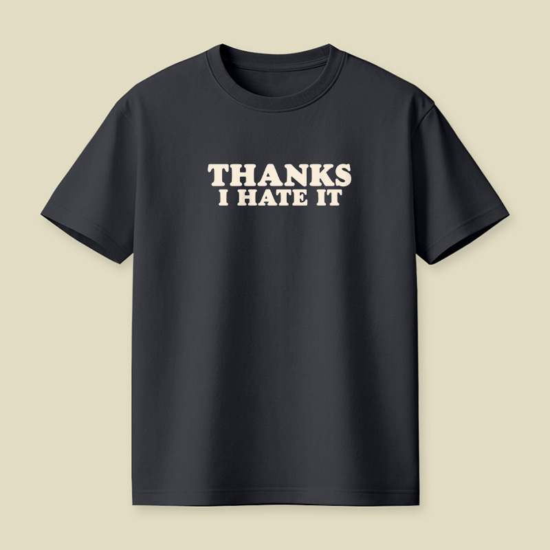 Thanks I Hate It Playful T-Shirt
