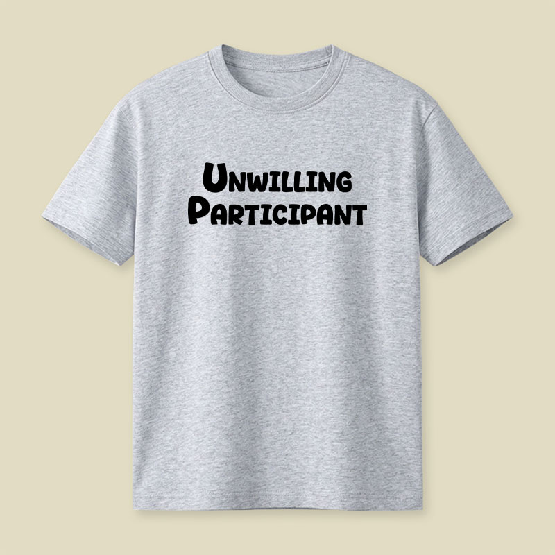Unwilling Participant Playful T-Shirt