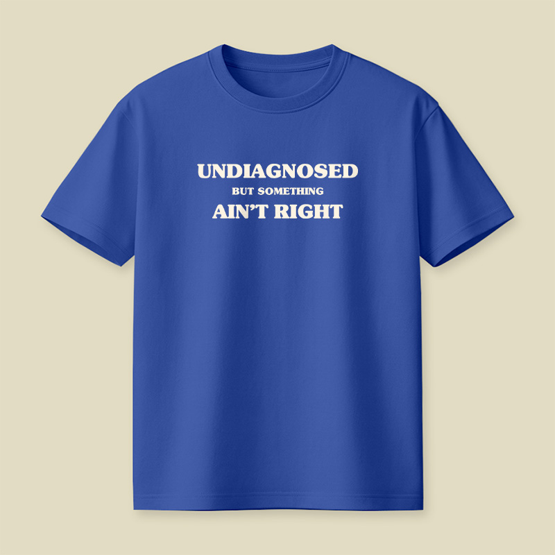 Undiagnosed But Something Ain't Right Playful T-Shirt