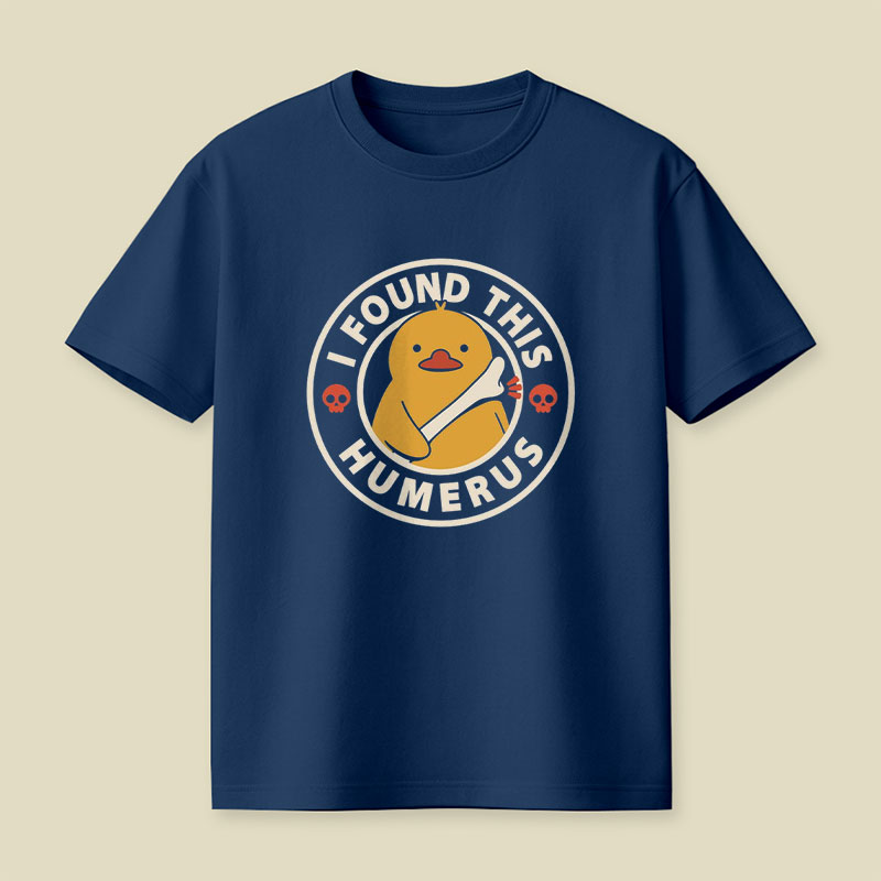 I Found This Humerus Duck Playful T-Shirt