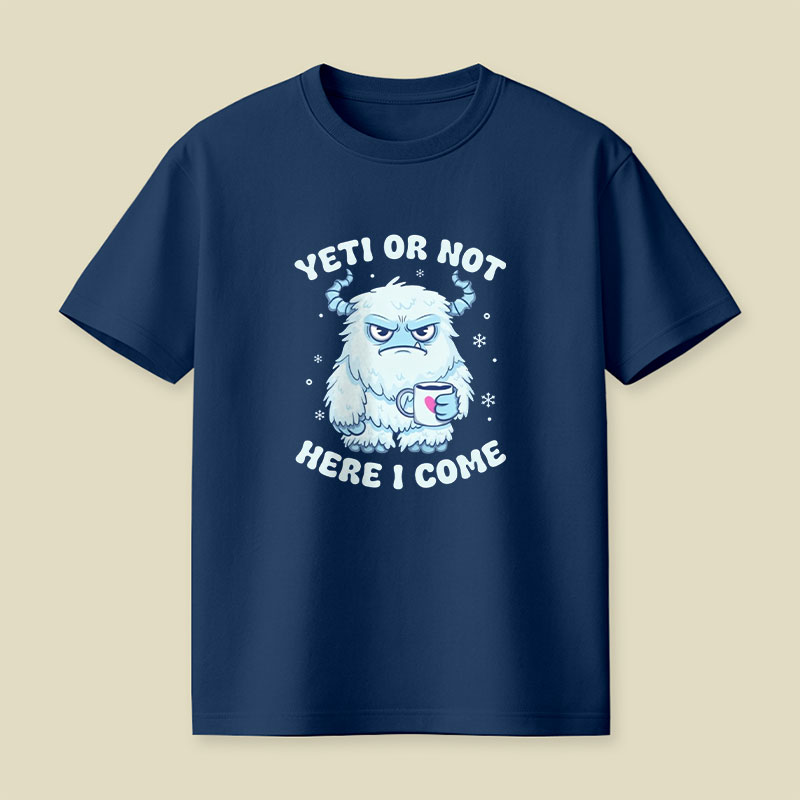 Yeti Or Not Here I Come Playful T-Shirt