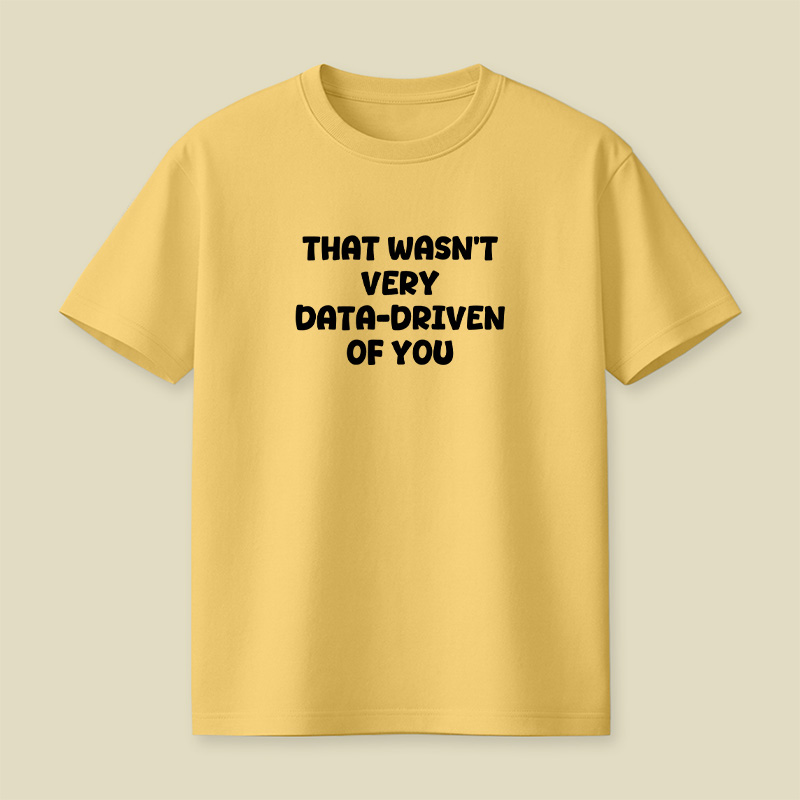 That Wasn't Very Data-Driven Of You Playful T-Shirt