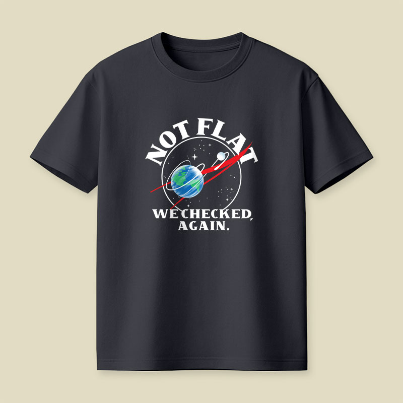 Not Flat We Checked Again Science Playful T-Shirt