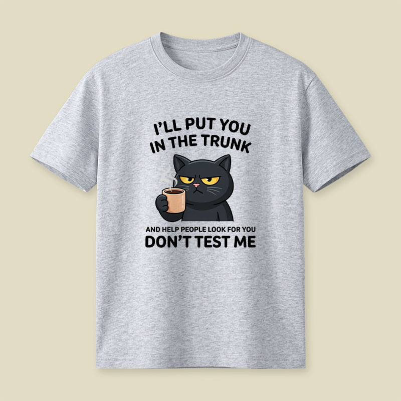 I'll Put You In The Trunk And Help People Look For You Playful T-Shirt