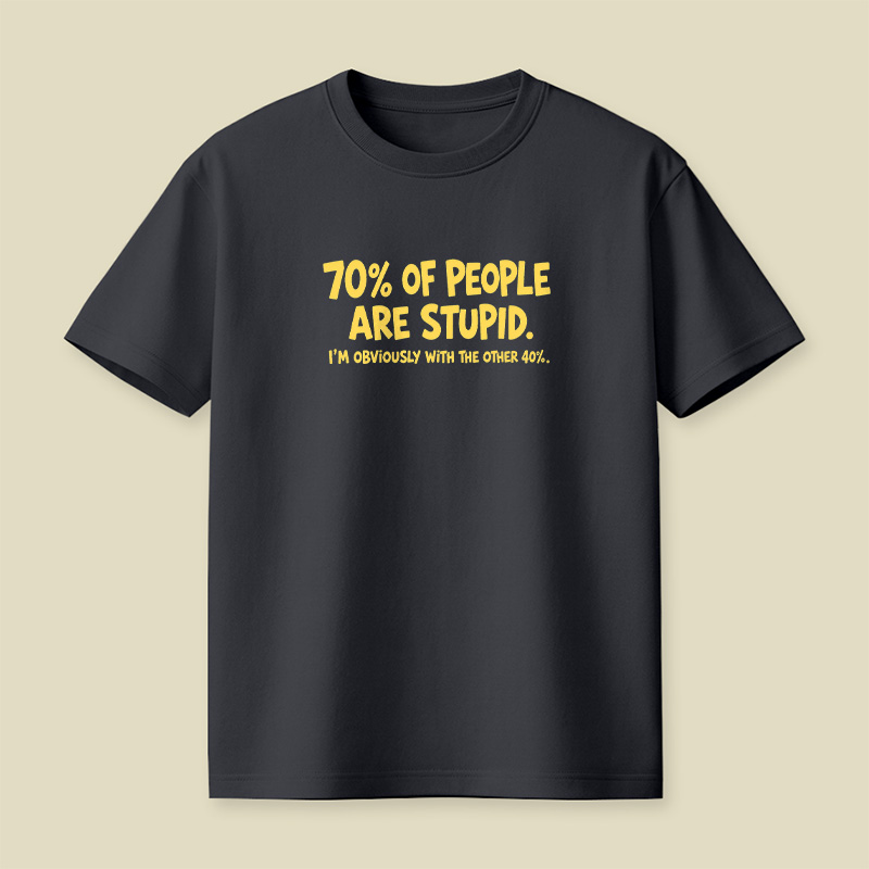 70 Percent Of People Are Stupid Playful T-Shirt