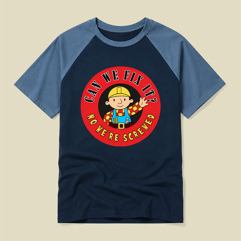 Can We Fix It No We re Screwed Raglan T-shirt