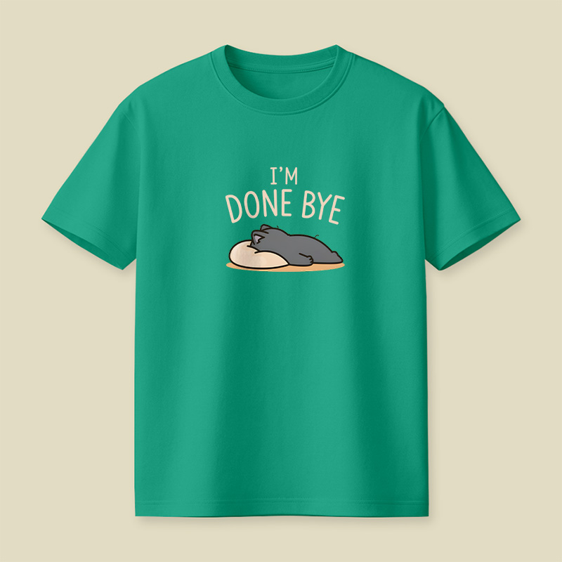I Am Done Bye Exhausted Cat Playful T-Shirt