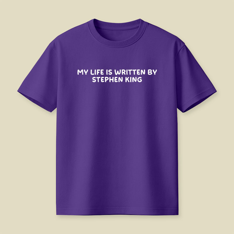 My Life is Written by Stephen King Playful T-Shirt