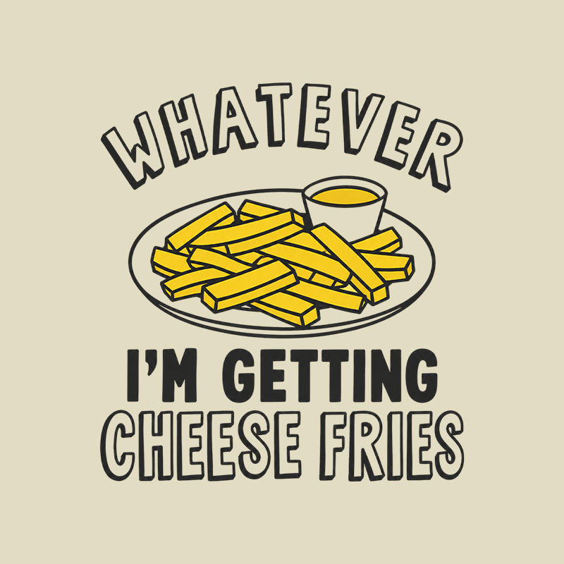 Whatever I'm Getting Cheese Fries Plate Playful T-Shirt