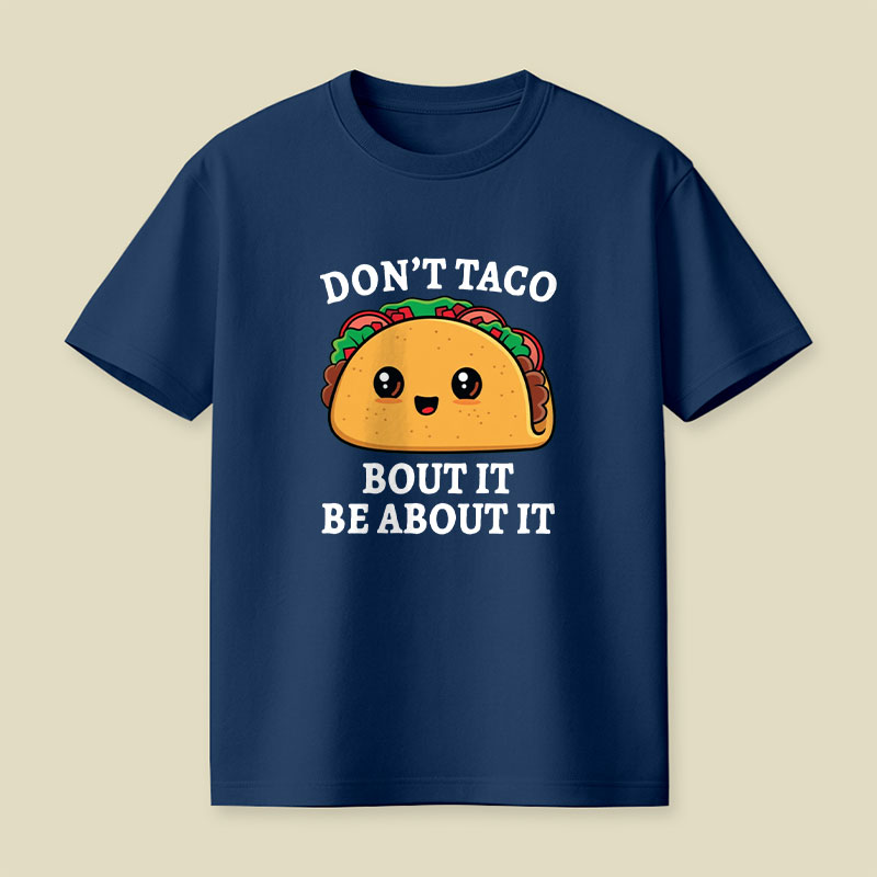 Don't Taco Bout It Playful T-Shirt