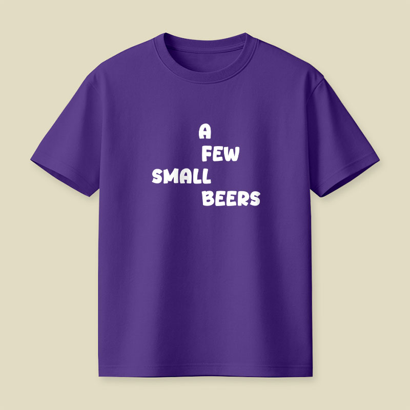 A Few Small Beers Playful T-Shirt