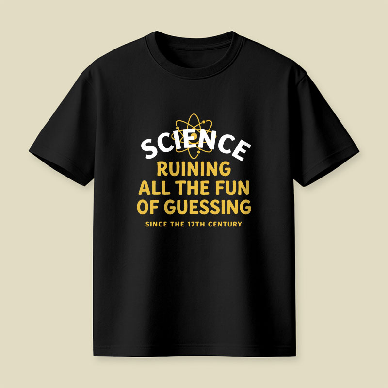 Science Ruining All The Fun Of Guessing Playful T-Shirt