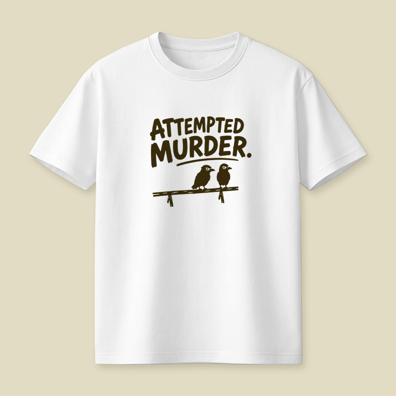 Attempted Murder Bird Pun Playful T-Shirt