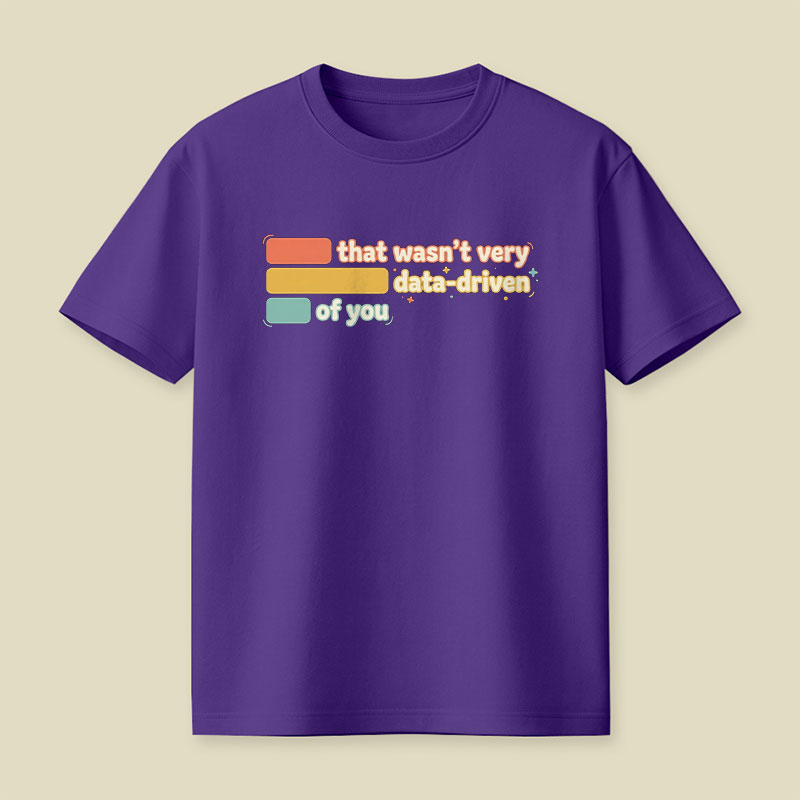 That Wasn't Very Data Driven of You Playful T-Shirt