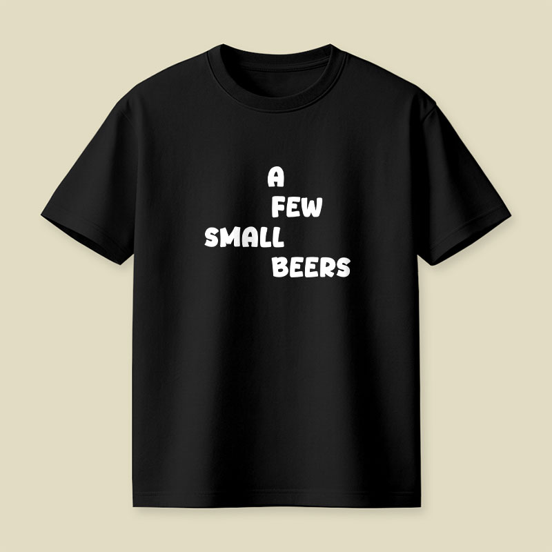 A Few Small Beers Playful T-Shirt
