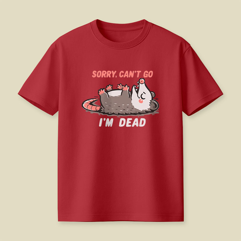 Sorry Can't Go Im Dead Playful T-Shirt