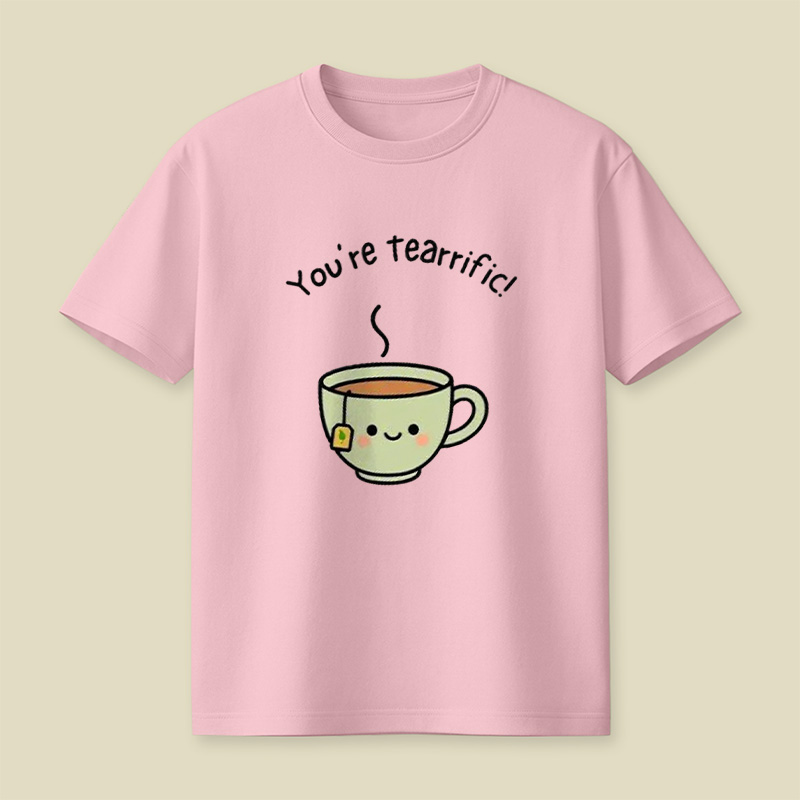 You're Tearrific Tea Cup Pun Playful T-Shirt
