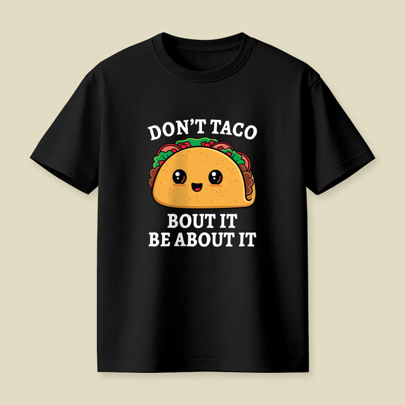 Don't Taco Bout It Playful T-Shirt